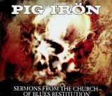 Pig Iron Sermons From The Church Of Blues Restitution