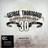 Thorogood George 30 Years of Rock - The Greatest Hits