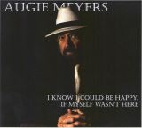 Meyers Augie I Know I Could Be Happy, If Myself Wasnt Here