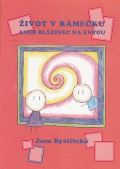 Bystřická Jana Život v rámečku aneb blázinec na entou