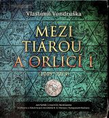 Vondruka Vlastimil Vondruka: Mezi tirou a orlic I. (1045-1073)
