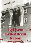 Jirásek Zdeněk Byl jsem brněnským katem