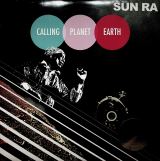 Sun Ra Calling Planet Earth