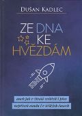 Kadlec Dušan Ze dna ke hvězdám aneb jak v životě zvítězit i přes nepřízeň osudu i v těžkých časech