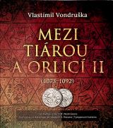 Vondruka Vlastimil Mezi tirou a orlic II. (1073-1092)