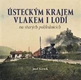 Kárník Josef Ústeckým krajem vlakem i lodí na starých pohlednicích