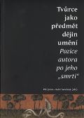 Ústav dějin umění Akademie věd Tvůrce jako předmět dějin umění. Pozice autora po jeho "smrti"