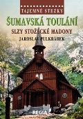 Regia Tajemné stezky - Šumavská toulání - slzy stožecké Madony
