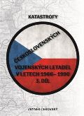 Čeřovský Zbyněk Katastrofy československých vojenských letadel v letech 1966 - 1990