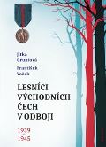 Vašek František Lesníci východních Čech v odboji 1939-1945
