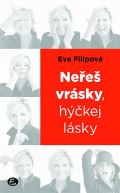 Filipová Eva Neřeš vrásky, hýčkej lásky
