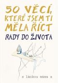 Rebo 50 věcí, které jsem ti měla číct