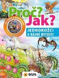 Sun Proč? Jak? Jednorožci a bájné bytosti