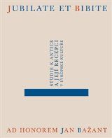 Filosofia Jubilate et bibite. Studie k antice a její recepci v evropské kultuře. Ad honorem Jan Bažant