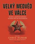 McNab Chris Velký medvěd ve válce - Ruská a sovětská armáda od roku 1917 do současnosti