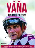 CZECH NEWS CENTER VÁŇA: Dělám si, co chci! - Životní zpověď legendárního žokeje, která jde až na dřeň