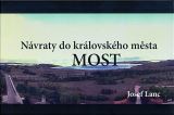 Lanc Josef Návraty do královského města Most
