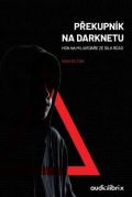 Bilton Nick Překupník na Darknetu - Hon na miliardáře ze Silk Road