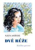 Javořická Vlasta Dvě růže - kniha první