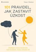 Grada 101 pravidel, jak zastavit úzkost - Získejte znovu kontrolu nad životem, který chcete žít