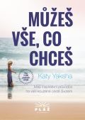 Yaksha Katy Můžeš vše, co chceš - Malý inspirativní průvodce na vaší kouzelné cestě životem