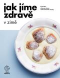 kolektiv autorů Jak jíme zdravě v zimě: Průvodce zdravou zimou s 90 sezónními recepty