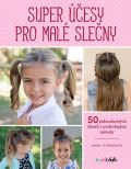 Bambook Super účesy pro malé slečny - 50 jednoduchých účesů s podrobnými návody