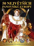 Šmejkal Pavel 50 největších panovníků Evropy od Alexandra Velikého po Alžbětu II.