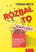 Metafora Rozbal to naplno! - Jak se nenechat dusit negativitou druhých a žít život snů