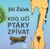 Žáček Jiří Kdo učí ptáky zpívat