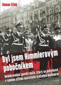 Cílek Roman Byl jsem Himmlerovým pobočníkem - Nedobrovolná zpověď muže, který se pohyboval v samém středu nacist