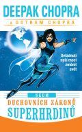 Chopra Deepak Sedm duchovních zákonů superhrdinů - Ovládnutí naší moci změnit svět