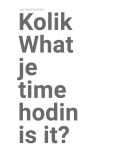 Chybk Josef Kolik je hodin? / What time is it?