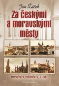 Žáček Jan Za českými a moravskými městy - Pověsti, příběhy, lidé