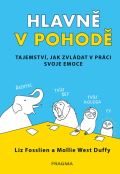 Pragma Hlavně v pohodě - Tajemství, jak zvládat v práci svoje emoce