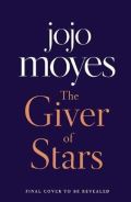 Moyesová Jojo The Giver of Stars : Fall in love with the enchanting Sunday Times bestseller from the author of Me