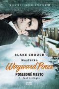 Crouch Blake Posledné mesto - Mestečko Wayward Pines