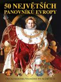 Šmejkal Pavel 50 největších panovníků Evropy od Alexandra Velikého po Alžbětu II.