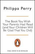 Perry Philippa The Book You Wish Your Parents Had Read (and Your Children Will Be Glad That You Did)