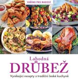 kolektiv autorů Lahodná drůbež - Vynikající recepty z tradiční české kuchyně