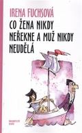 Fuchsová Irena Co žena nikdy neřekne a muž nikdy neudělá