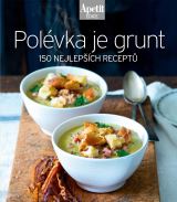 Apetit Polévka je grunt - 150 nejlepších receptů (Edice Apetit)