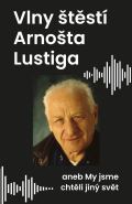 Universum Vlny štěstí Arnošta Lustiga aneb My jsme chtěli jiný svět