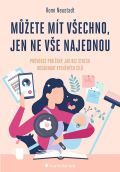 Grada Můžete mít všechno, jen ne vše najednou - Průvodce pro ženy, jak bez stresu dosáhnout vysněných cílů