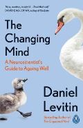 Levitin Daniel J. The Changing Mind : A Neuroscientists Guide to Ageing Well