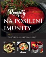 Doležalová Alena Recepty na posílení imunity aneb Dobrým jídlem k lepšímu zdraví