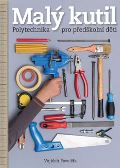 Pavelčík Vojtěch Malý kutil – polytechnika pro předškolní děti