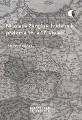 Masarykova univerzita Brno Nicolaus Zangius: hudebník přelomu 16. a 17. století
