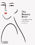 Thames & Hudson Ltd The Beauty Brief : An Insider´s Guide to Skincare