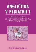 Baumruková Irena Angličtina v pediatrii 1 - Učebnice pro pediatry, studenty medicíny a ošetřovatelství, dětské sestry
